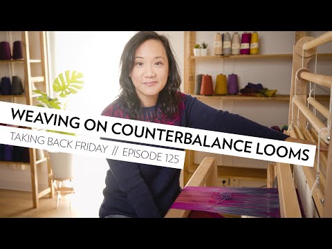 Weaving on Counterbalance Looms // Episode 125 // Taking Back Friday // a fibre arts vlog