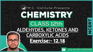 Exercise:-12.18| Aldehydes Ketones And Carboxylic Acids | Chapter 12 - Chemistry Class 12th - NCERT