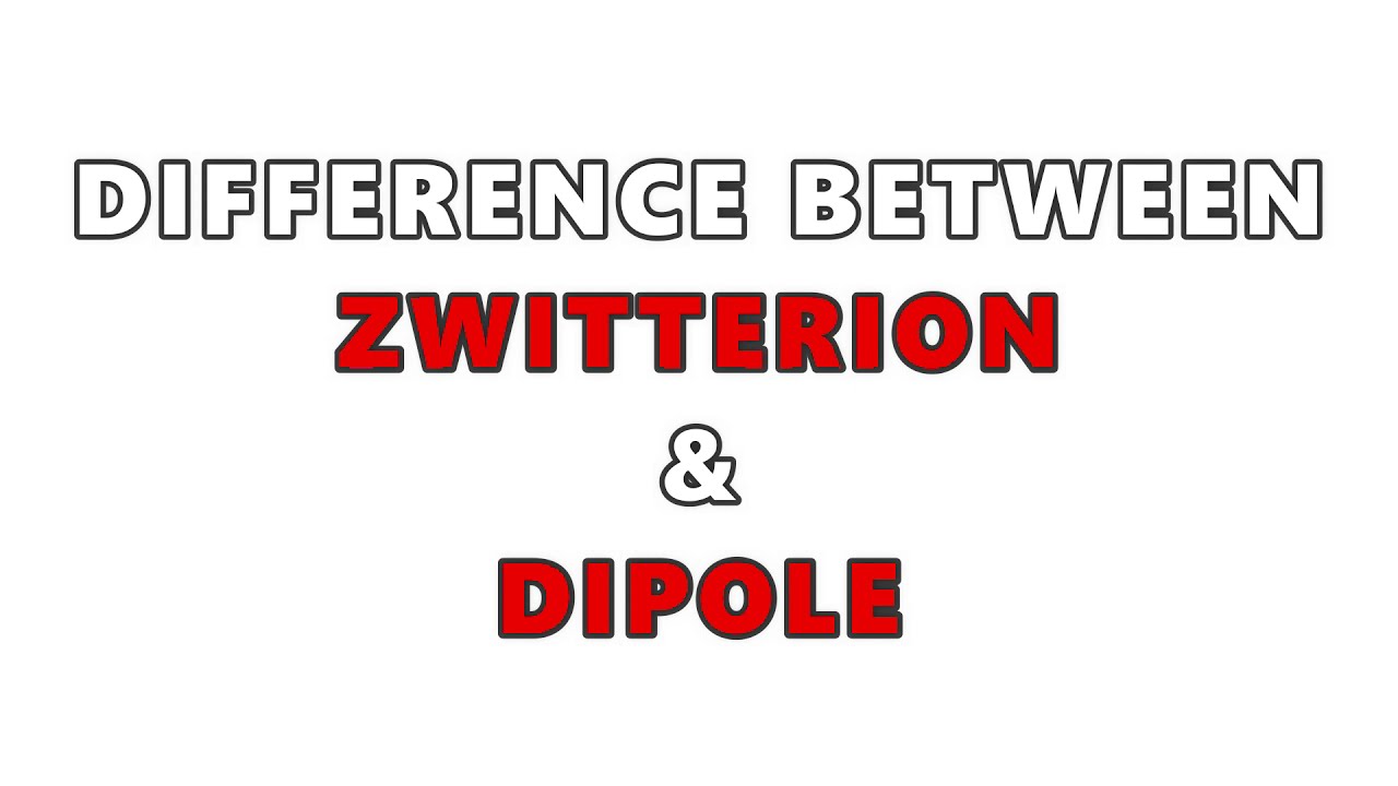 ZWITTERION VS DIPOLE