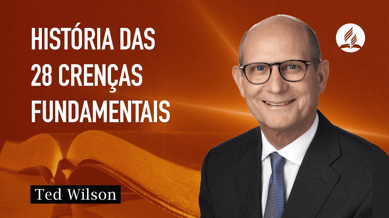 28 Crenças Fundamentais [Sua Origem e Desenvolvimento] - Pastor Ted Wilson