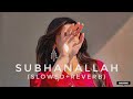 Subhanallah Slowed Reverb Slowed Reverb Song