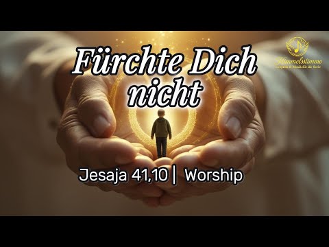Worship - Fürchte dich nicht | Jesaja 41,10 | Deutsche Christliche Musik | Angst überwinden |