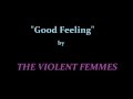 "Good Feeling" w/ lyrics by THE VIOLENT FEMMES