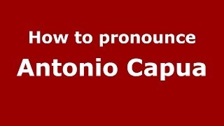 How to pronounce Antonio Capua