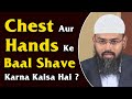 Chest Aur Hands Ke Baal Shave Karna Kaisa Hai ? By Adv. Faiz Syed