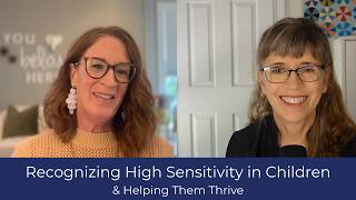Recognizing High Sensitivity in Children (HSP) & Helping Them (& Their Parents) Thrive