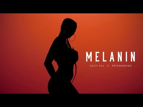 Melanin - Sauti Sol ft. Patoranking