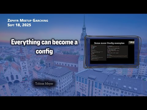 “Everything can become a config" // Zephyr Meetup Garching, Sept. 18, 2025