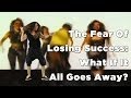 The Fear Of Losing Success: What If It All Goes Away?