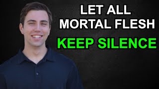 Let All Mortal Flesh Keep Silence