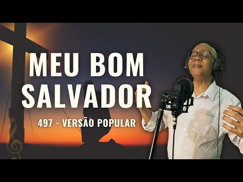 MEU BOM SALVADOR - 497 (VERSÃO POPULAR) | CARLOS JOSÉ E A HARPA CRISTÃ