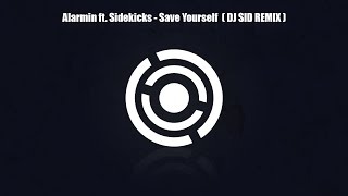 Video Alarmin ft. Sidekicks - Save Yourself ( DJ SID REMIX )