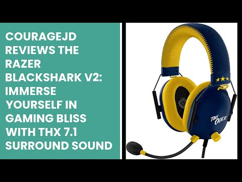 CourageJD Reviews the Razer BlackShark V2: Immerse Yourself in Gaming Bliss with THX 7.1 Surround So