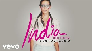 India Martinez - Te Cuento un Secreto (Audio)