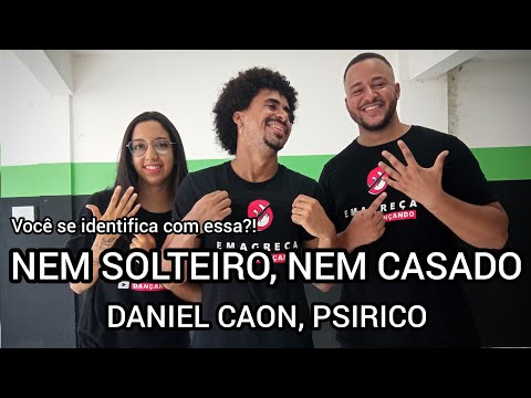 NEM SOLTEIRO, NEM CASADO - DANIEL CAON E PSIRICO - EMAGREÇA DANÇANDO - AULA 17 (Música 4/5)