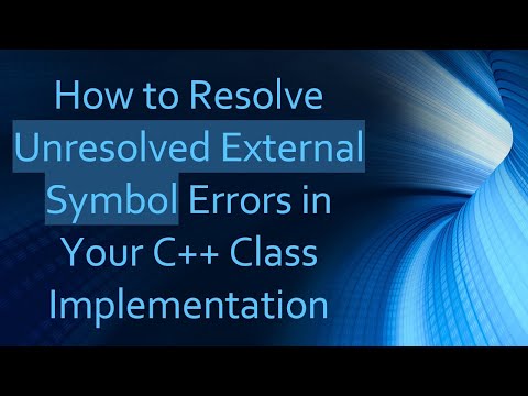 How To Resolve Unresolved External Symbol Errors In Your C Class Implementation