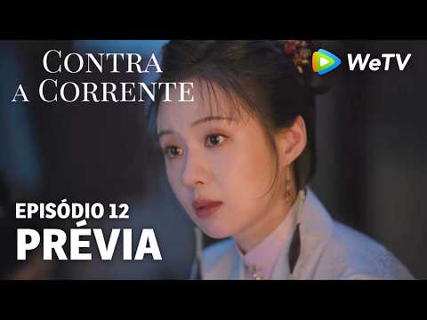 【Contra a Corrente】EP12｜Prévia｜Liu Xueyi e Tan Songyun｜WeTV