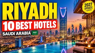 10 Best Hotels in Riyadh for First-Time Visitors (2027)