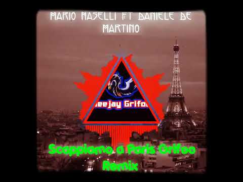 Mario Naselli Ft Daniele De Martino - Scappiamo a Paris ( Grifoo Remix)