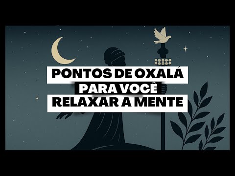 PONTOS DE UMBANDA PARA OXALÁ PARA RELAXAR A MENTE!
