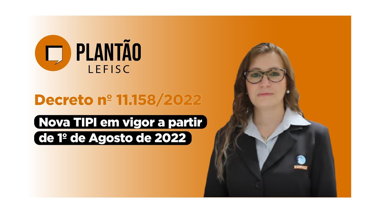 Nova TIPI em vigor a partir de 1º de Agosto de 2022 | Plantão LEFISC
