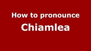 How to pronounce Chiamlea