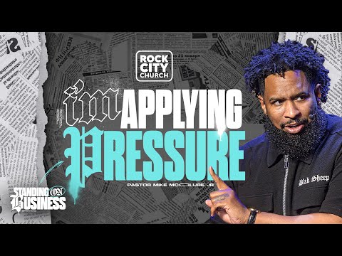 Standing On Business/ Applying Pressure/ Pastor Mike McClure, Jr.