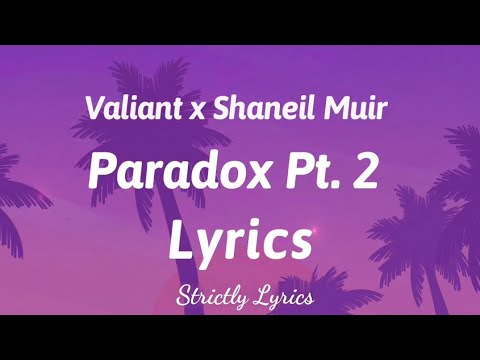 Valiant x Shaneil Muir - Paradox Pt.2 Lyrics | Strictly Lyrics 