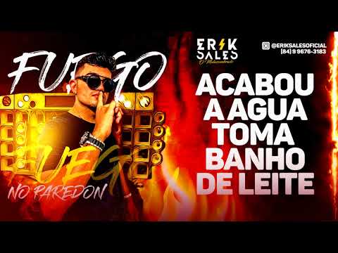 ACABOU A ÁGUA TOMA BANHO DE LEITE - ERIK SALES