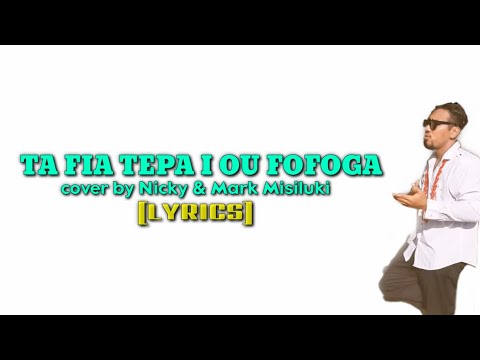 TA FIA TEPA I OU FOFOGA (Full lyrics) by Misiluki Su'a cover by Nicky & Mark Misiluki New Samoa song