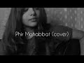Phir Mohabbat (Dil Sambhal Jaa Zara) - female acoustic cover