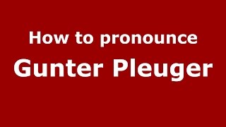 How to pronounce Gunter Pleuger