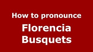 How to pronounce Florencia Busquets