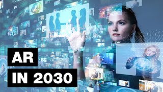 Beyond the Screen: How Augmented Reality Will Reshape Our World by 2030