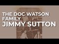 The Doc Watson Family - Jimmy Sutton (Official Audio)