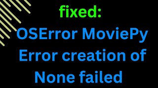 Download the video "OSError MoviePy Error creation of None failed because of the following error"