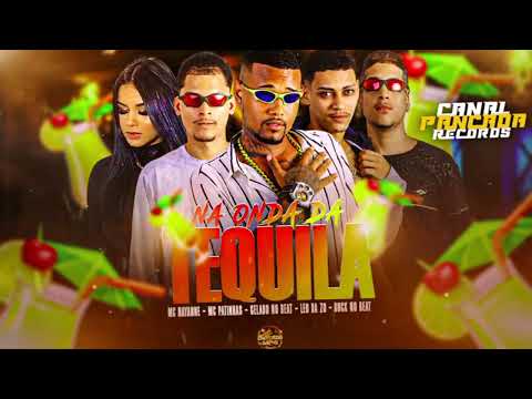 NA ONDA DA TEQUILA - GELADO NO BEAT, MC PATINHAS, LÉO DA Z.O, DUCK NO BEAT E MC NAYANNE - BREGA FUNK