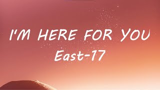 i&#39;m here for you (lyrics) - east 17