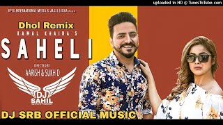 Saheli Dhol Remix Kamal Khaira Ft. Dj Sahil Raj Beats