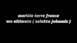 Download lagu MARIZIA TERRA FRANCA VRS ULTIMAE  SELEKTA JOHNMIX 2024 mp3