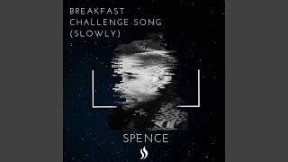 Breakfast Challenge Song (Slowly)