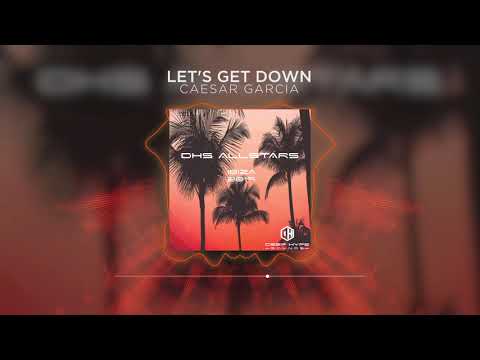 Caesar Garcia - Let's Get Down - Deep Hype Sounds