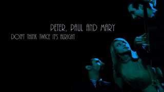 Don&#39;t Think Twice, It&#39;s All Right + Peter, Paul And Mary + Lyrics / HD