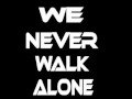 We never walk alone 