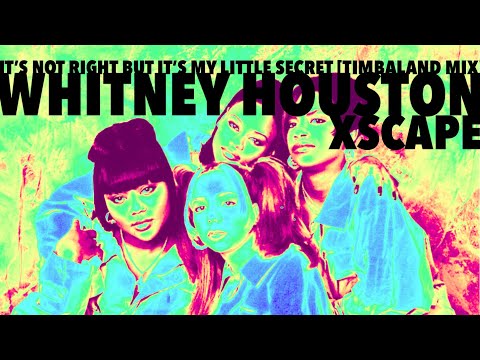 Whitney Houston x XSCAPE - It’s Not Right But It’s My Little Secret - Timbaland Mix