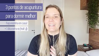 FAÇA EM CASA: 3 PONTOS DE ACUPUNTURA PARA DORMIR MELHOR (mais dicas bônus no  final)