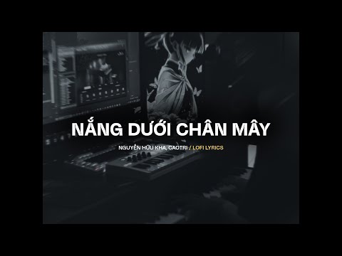 ♬ Nắng Dưới Chân Mây (Lofi Ver.) - Nguyễn Hữu Kha x CaoTri | Official Lyrics