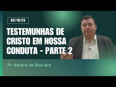 Testemunhas de Cristo em Nossa Conduta - Parte 2 | Pr. Adriano Ianz | Unidos em Cristo - Ctba