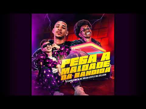 PEGA A MALDADE DA BANDIA - DJ LUAN GOMES , MC WS DA LESTE , DELLEON