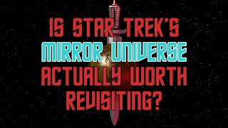 Is Star Trek&#39;s Mirror Universe Actually Worth Revisiting?